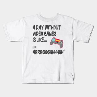 A Day Without Video Games Is Like Just Kidding I Have No Idea ... Gamer Kids T-Shirt